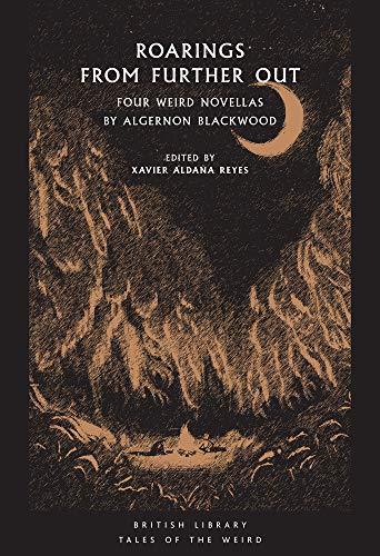 Roarings from Further Out: Four Weird Novellas by Algernon Blackwood (British Library Tales of the Weird) von British Library